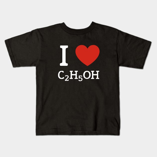I love C2H5OH alcohol chemical formula Kids T-Shirt by VinagreShop